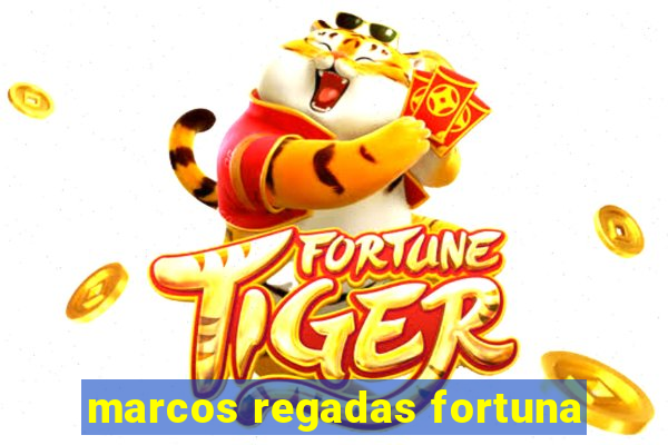 marcos regadas fortuna